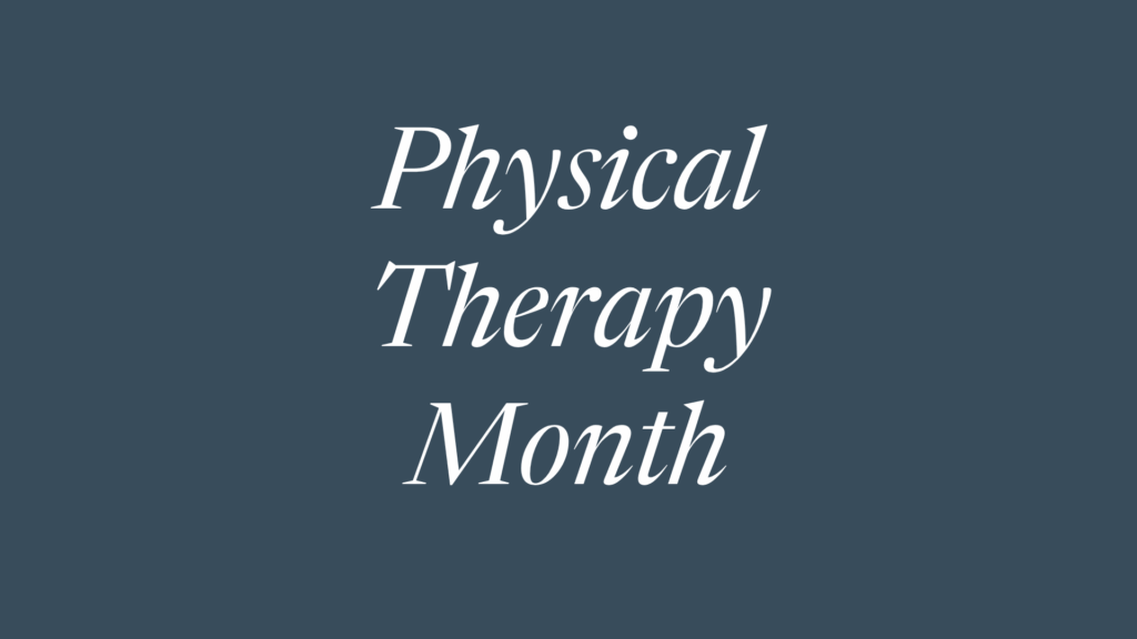 Physical Therapy Month.